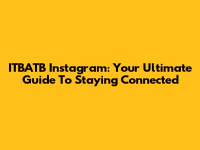 ITBATB Instagram: Your Ultimate Guide To Staying Connected