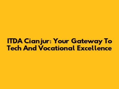 ITDA Cianjur: Your Gateway To Tech And Vocational Excellence