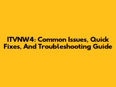 ITVNW4: Common Issues, Quick Fixes, And Troubleshooting Guide
