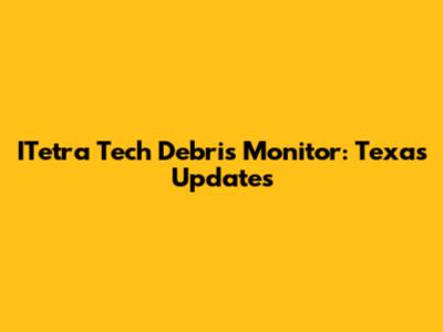 ITetra Tech Debris Monitor: Texas Updates