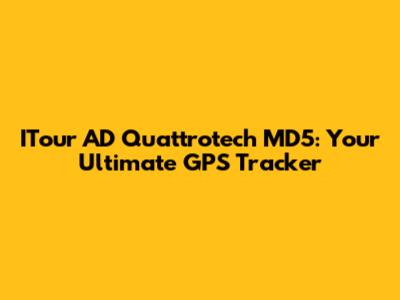 ITour AD Quattrotech MD5: Your Ultimate GPS Tracker