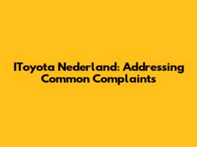 IToyota Nederland: Addressing Common Complaints