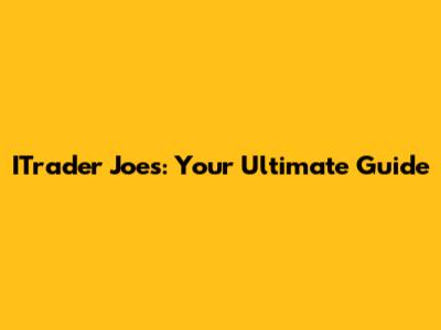 ITrader Joe's: Your Ultimate Guide