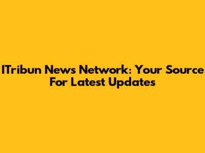 ITribun News Network: Your Source For Latest Updates