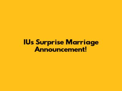 IU's Surprise Marriage Announcement!