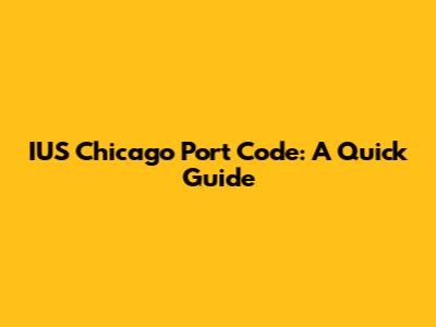 IUS Chicago Port Code: A Quick Guide
