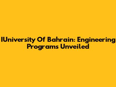IUniversity Of Bahrain: Engineering Programs Unveiled