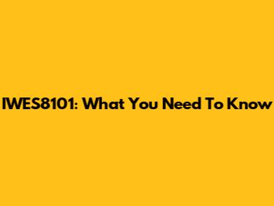 IWES8101: What You Need To Know