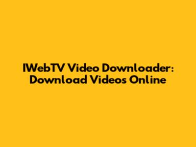 IWebTV Video Downloader: Download Videos Online