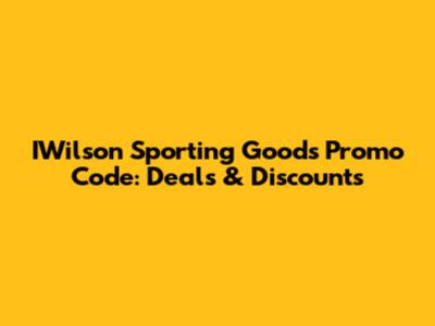 IWilson Sporting Goods Promo Code: Deals & Discounts