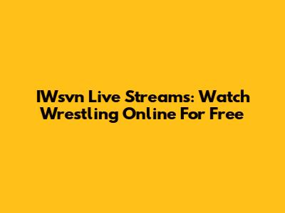 IWsvn Live Streams: Watch Wrestling Online For Free