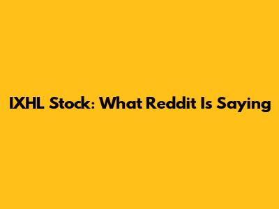 IXHL Stock: What Reddit Is Saying