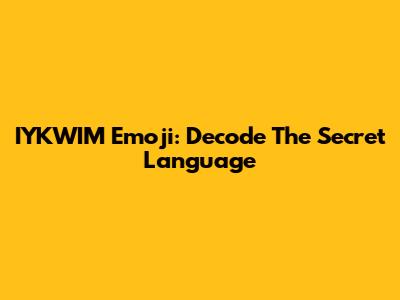 IYKWIM Emoji: Decode The Secret Language