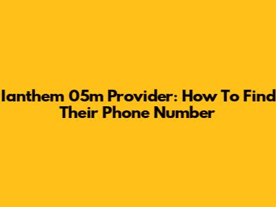 Ianthem 05m Provider: How To Find Their Phone Number