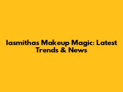 Iasmitha's Makeup Magic: Latest Trends & News