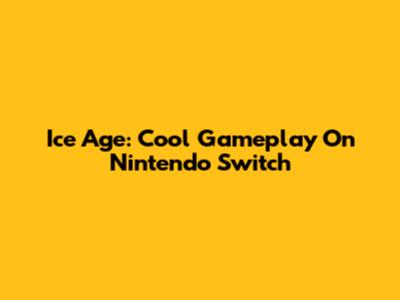 Ice Age: Cool Gameplay On Nintendo Switch