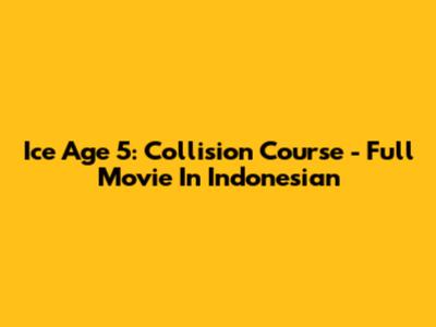 Ice Age 5: Collision Course - Full Movie In Indonesian