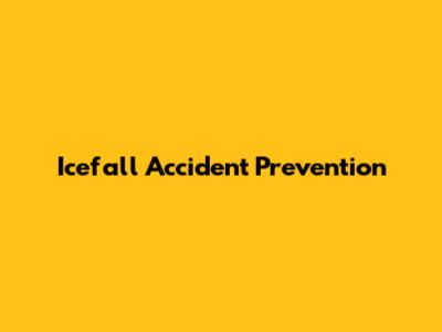 Icefall Accident Prevention