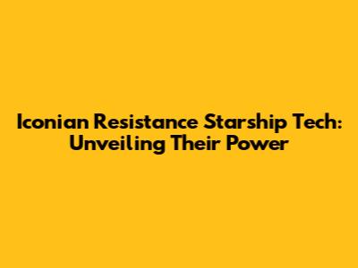 Iconian Resistance Starship Tech: Unveiling Their Power