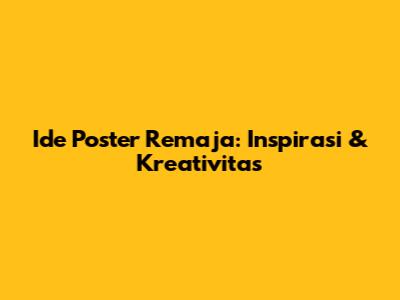 Ide Poster Remaja: Inspirasi & Kreativitas