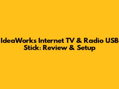 IdeaWorks Internet TV & Radio USB Stick: Review & Setup
