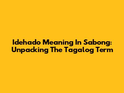 Idehado Meaning In Sabong: Unpacking The Tagalog Term