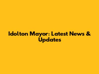 Idolton Mayor: Latest News & Updates