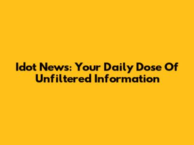 Idot News: Your Daily Dose Of Unfiltered Information