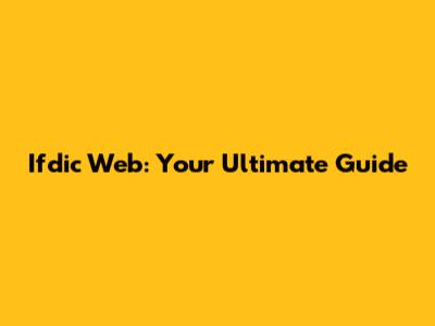 Ifdic Web: Your Ultimate Guide