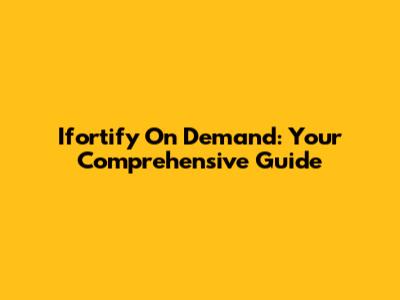 Ifortify On Demand: Your Comprehensive Guide