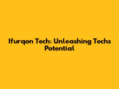 Ifurqon Tech: Unleashing Tech's Potential