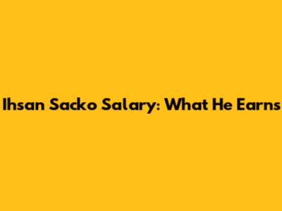 Ihsan Sacko Salary: What He Earns