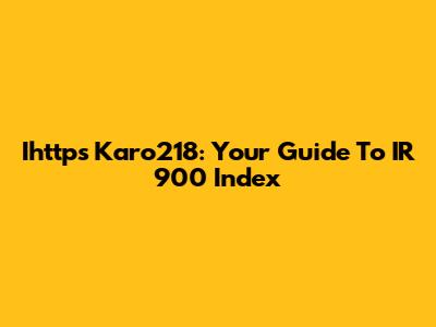 Ihttps Karo218: Your Guide To IR 900 Index