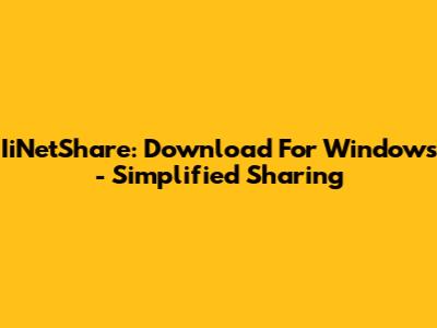 IiNetShare: Download For Windows - Simplified Sharing
