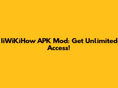 IiWiKiHow APK Mod: Get Unlimited Access!