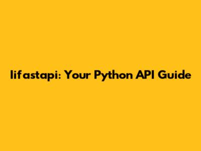 Iifastapi: Your Python API Guide