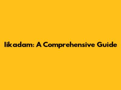 Iikadam: A Comprehensive Guide