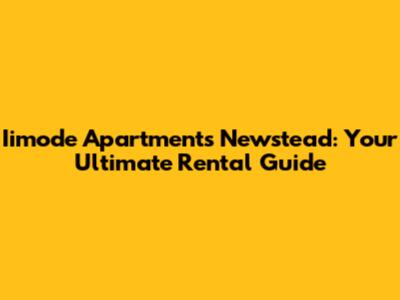 Iimode Apartments Newstead: Your Ultimate Rental Guide