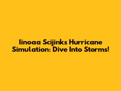 Iinoaa Scijinks Hurricane Simulation: Dive Into Storms!