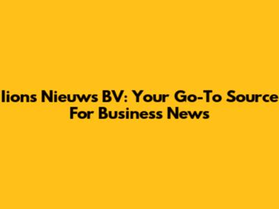 Iions Nieuws BV: Your Go-To Source For Business News
