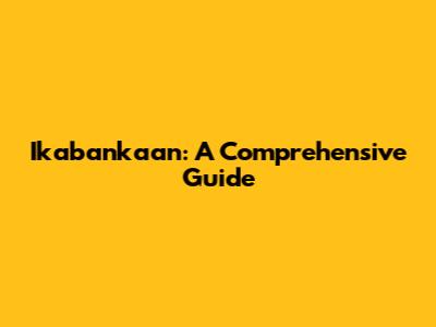 Ikabankaan: A Comprehensive Guide