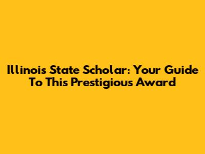 Illinois State Scholar: Your Guide To This Prestigious Award