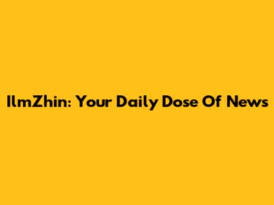 IlmZhin: Your Daily Dose Of News