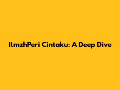 IlmzhPeri Cintaku: A Deep Dive