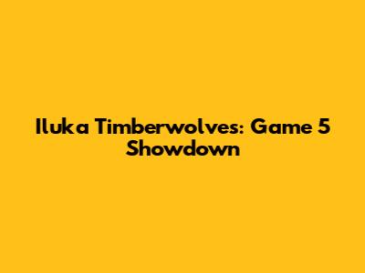 Iluka Timberwolves: Game 5 Showdown