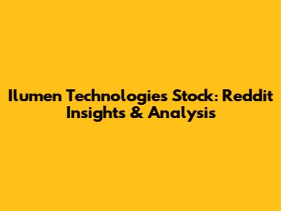 Ilumen Technologies Stock: Reddit Insights & Analysis