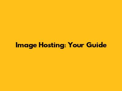 Image Hosting: Your Guide