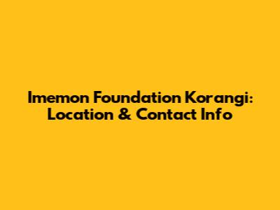 Imemon Foundation Korangi: Location & Contact Info