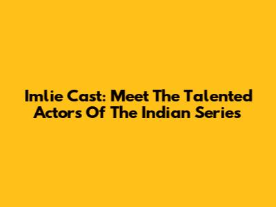 Imlie Cast: Meet The Talented Actors Of The Indian Series