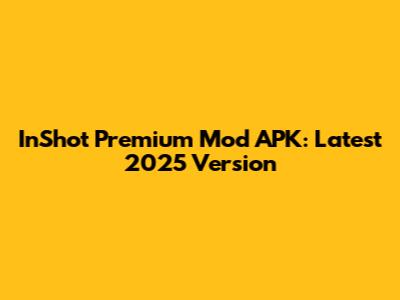 InShot Premium Mod APK: Latest 2025 Version